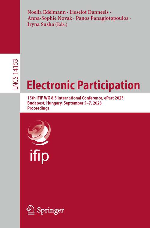 Book cover of Electronic Participation: 15th IFIP WG 8.5 International Conference, ePart 2023, Budapest, Hungary, September 5–7, 2023, Proceedings (1st ed. 2023) (Lecture Notes in Computer Science #14153)