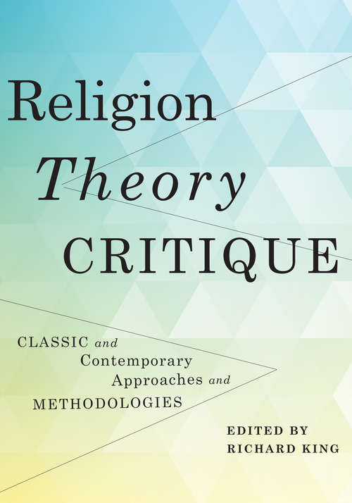 Book cover of Religion, Theory, Critique: Classic and Contemporary Approaches and Methodologies