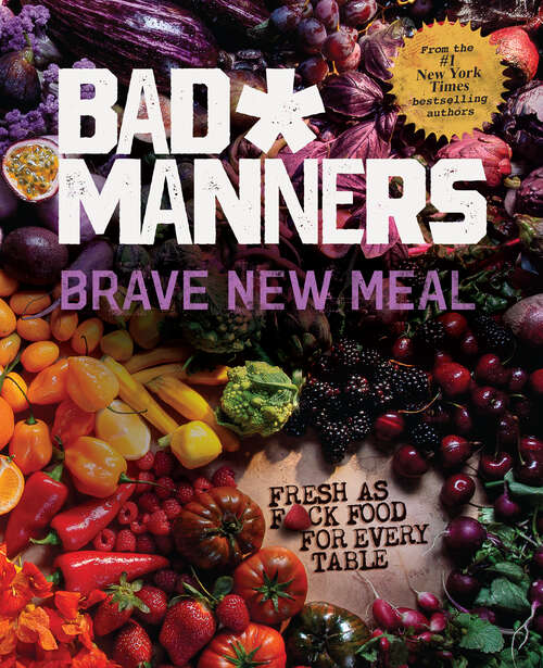 Book cover of Brave New Meal: Fresh as F*ck Food for Every Table (Bad Manners Ser.)