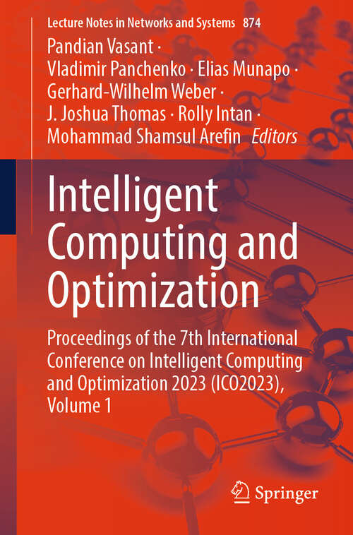 Book cover of Intelligent Computing and Optimization: Proceedings of the 7th International Conference on Intelligent Computing and Optimization 2023 (ICO2023), Volume 1 (Lecture Notes in Networks and Systems #874)