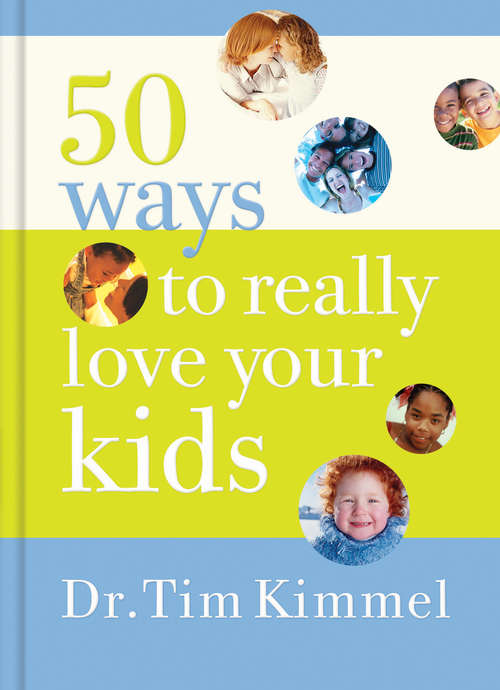 Book cover of 50 Ways to Really  Love Your Kids: Simple Wisdom and Truths for Parents