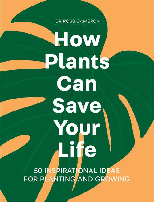 Book cover of How Plants Can Save Your Life: 50 Inspirational Ideas for Planting and Growing