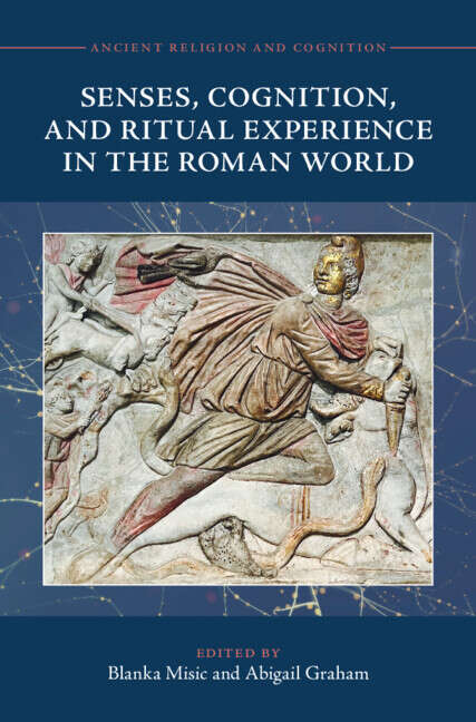 Book cover of Ancient Religion and Cognition: Senses, Cognition, and Ritual Experience in the Roman World