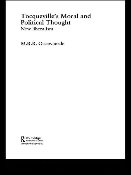 Book cover of Tocqueville's Political and Moral Thought: New Liberalism (Routledge Studies in Social and Political Thought: Vol. 41)