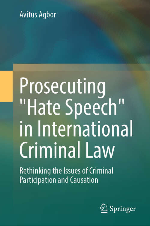 Book cover of Prosecuting "Hate Speech" in International Criminal Law: Rethinking the Issues of Criminal Participation and Causation