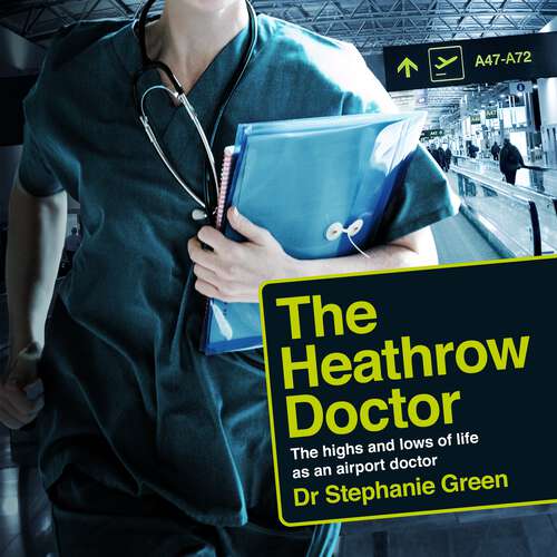 Book cover of The Heathrow Doctor: The Highs and Lows of Life as a Doctor at Heathrow Airport