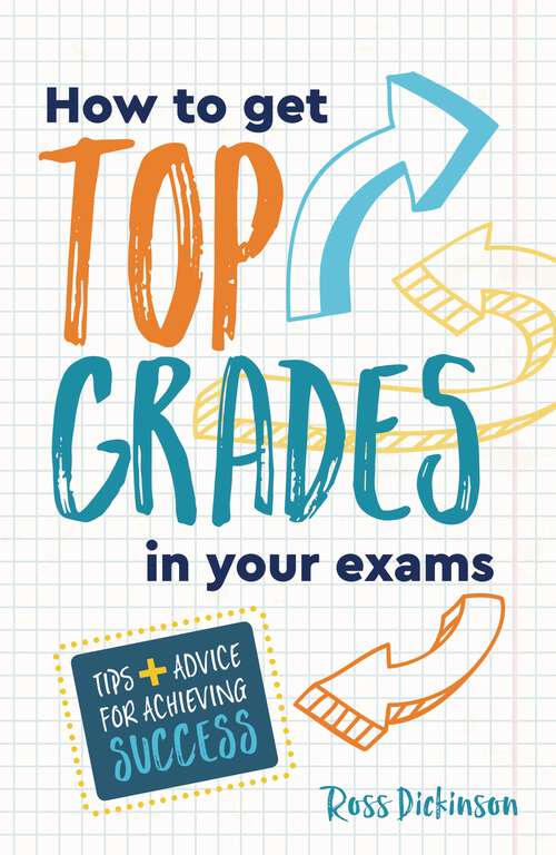 Book cover of How to Get Top Grades in Your Exams: Tips and Advice for Achieving Success