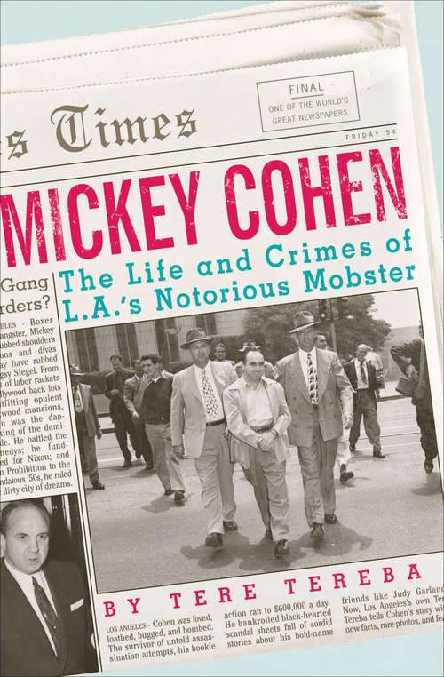 Book cover of Mickey Cohen: The Life and Crimes of L.A.'s Notorious Mobster