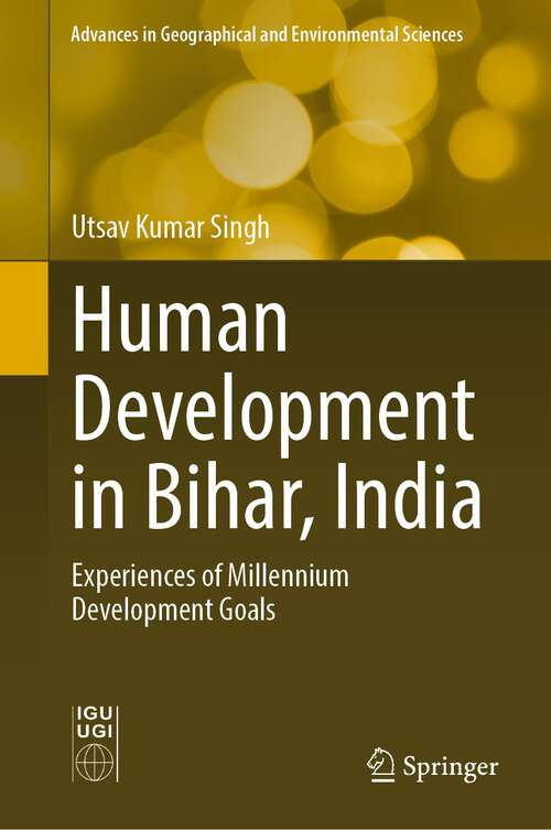 Book cover of Human Development in Bihar, India: Experiences of Millennium Development Goals (1st ed. 2022) (Advances in Geographical and Environmental Sciences)