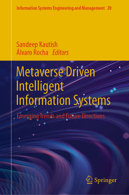 Book cover of Metaverse Driven Intelligent Information Systems: Emerging Trends and Future Directions (Information Systems Engineering and Management #20)