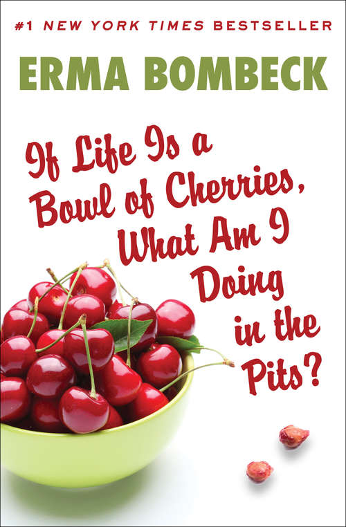 Book cover of If Life Is a Bowl of Cherries, What Am I Doing in the Pits?: Bestselling Author Of Family - The Ties That Bind... And Gag!