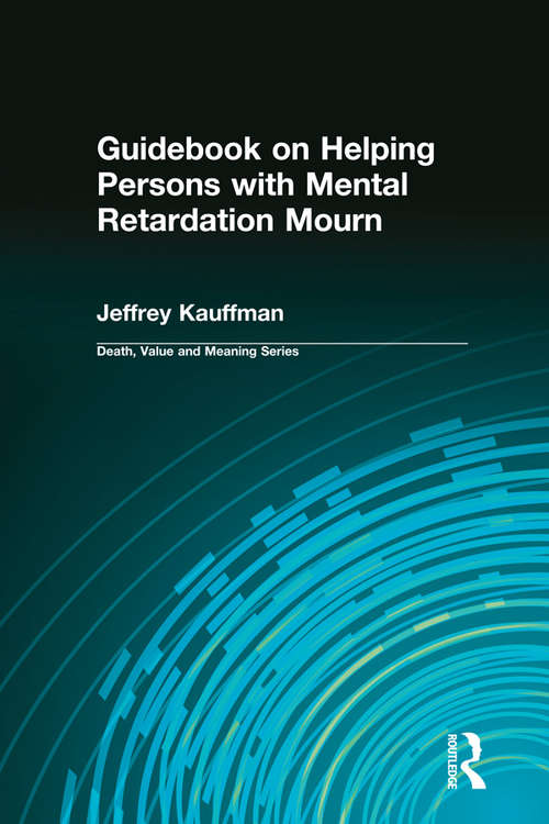 Book cover of Guidebook on Helping Persons with Mental Retardation Mourn (Death, Value and Meaning Series)