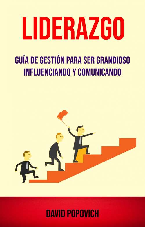 Book cover of Liderazgo : Guía De Gestión Para Ser Grandioso Influenciando Y Comunicando ( Leadership)