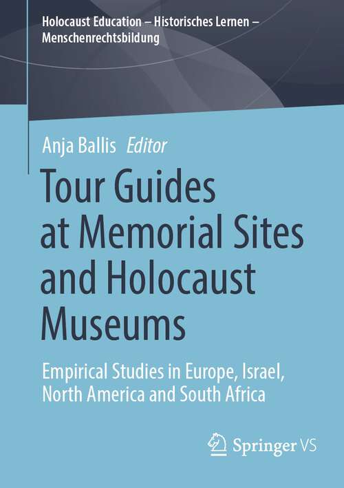 Book cover of Tour Guides at Memorial Sites and Holocaust Museums: Empirical Studies in Europe, Israel, North America and South Africa (1st ed. 2022) (Holocaust Education – Historisches Lernen – Menschenrechtsbildung)