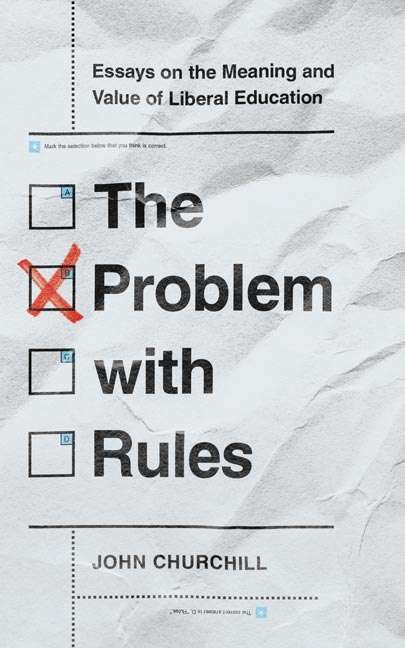 Book cover of The Problem with Rules: Essays on the Meaning and Value of Liberal Education (The Malcolm Lester Phi Beta Kappa Lectures on Liberal Arts and Public Life)