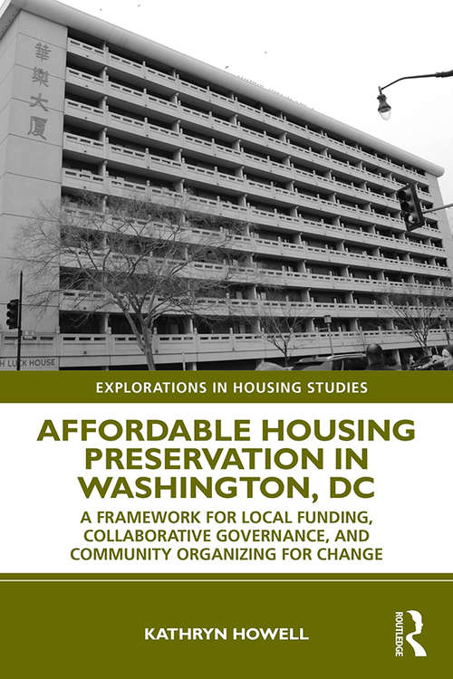 Book cover of Affordable Housing Preservation in Washington, DC: A Framework for Local Funding, Collaborative Governance and Community Organizing for Change (Explorations in Housing Studies)