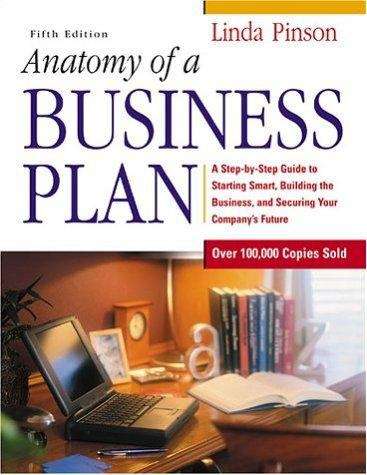 Book cover of Anatomy of a Business Plan: A Step-by-Step Guide to Building a Business and Securing Your Company's Future (5th edition)