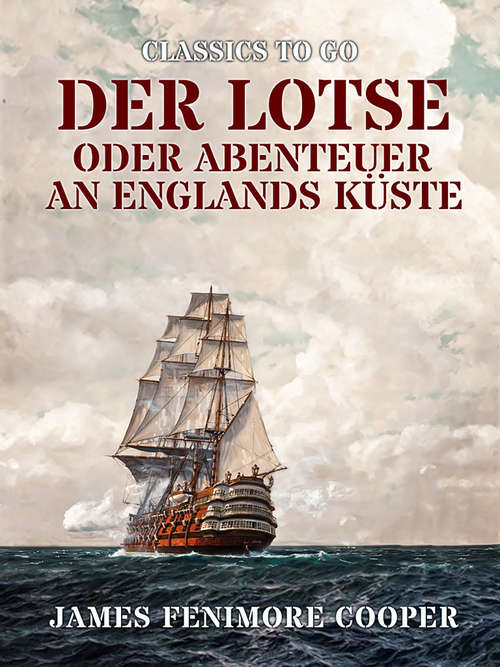 Book cover of Der Lotse oder Abenteuer an Englands Küste (Classics To Go)
