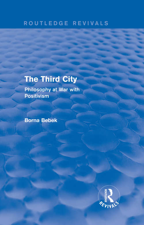 Book cover of The Third City: Philosophy at War with Positivism (Routledge Revivals)
