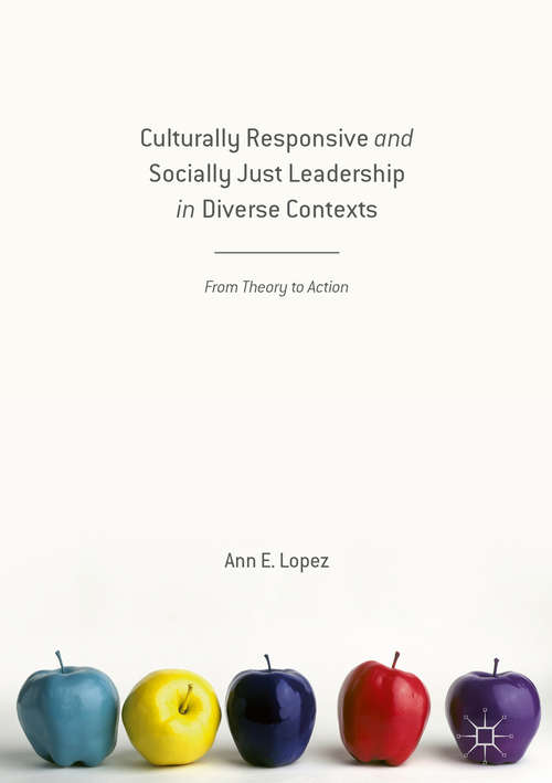 Book cover of Culturally Responsive and Socially Just Leadership in Diverse Contexts: From Theory to Action