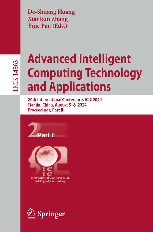 Book cover of Advanced Intelligent Computing Technology and Applications: 20th International Conference, ICIC 2024, Tianjin, China, August 5–8, 2024, Proceedings, Part II (2024) (Lecture Notes in Computer Science #14863)