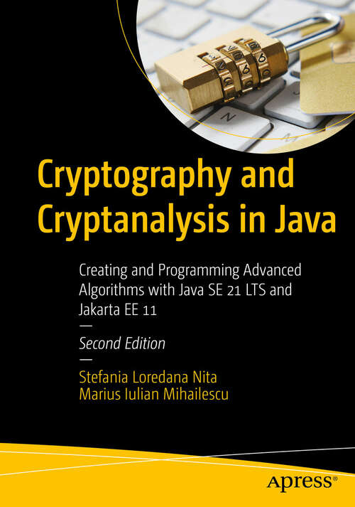 Book cover of Cryptography and Cryptanalysis in Java: Creating and Programming Advanced Algorithms with Java SE 21 LTS and Jakarta EE 11 (Second Edition)