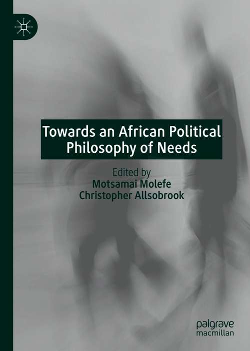 Book cover of Towards an African Political Philosophy of Needs (1st ed. 2021)