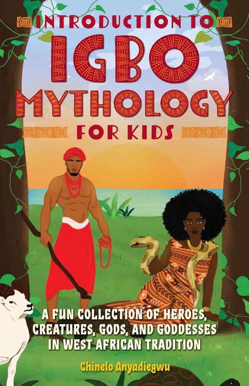 Book cover of Introduction to Igbo Mythology for Kids: A Fun Collection of Heroes, Creatures, Gods, and Goddesses in West African Tradition