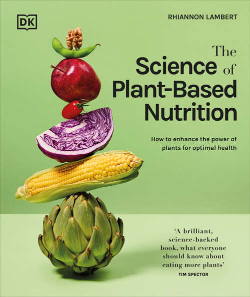 Book cover of The Science of Plant-based Nutrition: How to Enhance the Power of Plants for Optimal Health