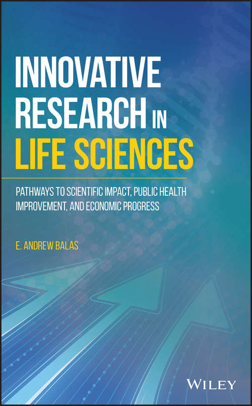 Book cover of Innovative Research in Life Sciences: Pathways to Scientific Impact, Public Health Improvement, and Economic Progress