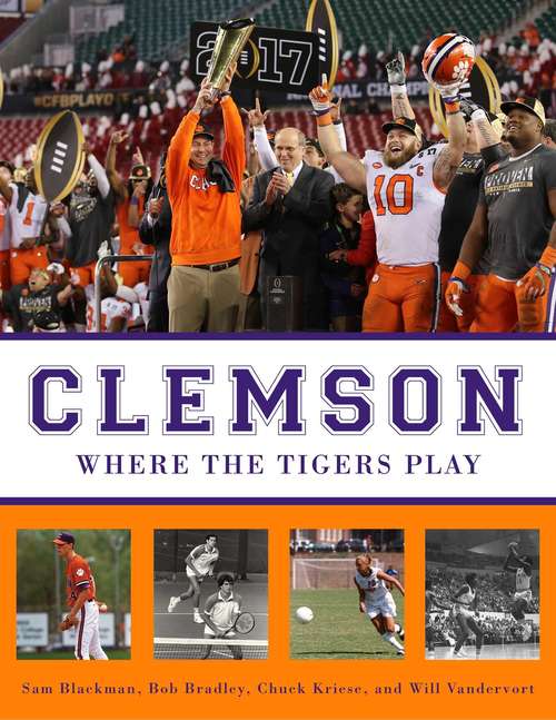 Book cover of Clemson: Where the Tigers Play (If These Walls Could Talk Ser.)