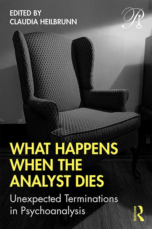 Book cover of What Happens When the Analyst Dies: Unexpected Terminations in Psychoanalysis (Psychoanalysis in a New Key Book Series)