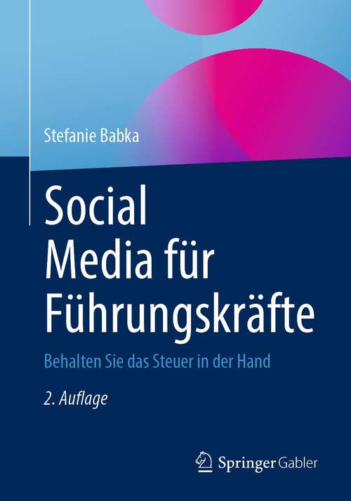 Book cover of Social Media für Führungskräfte: Behalten Sie das Steuer in der Hand (2. Aufl. 2021)