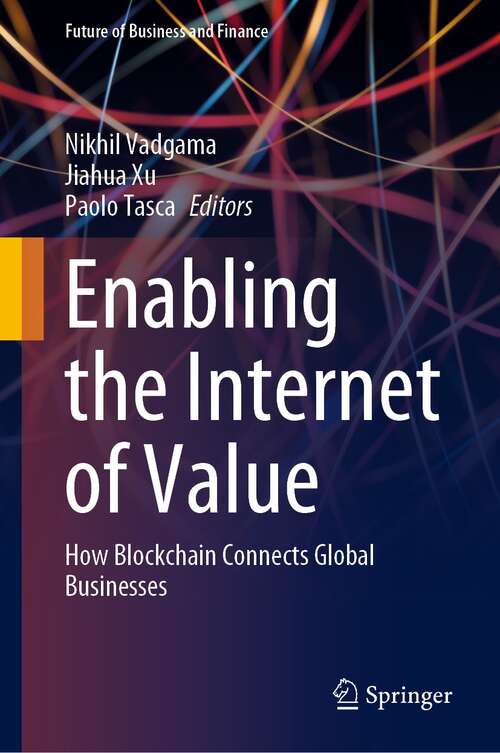 Book cover of Enabling the Internet of Value: How Blockchain Connects Global Businesses (1st ed. 2022) (Future of Business and Finance)