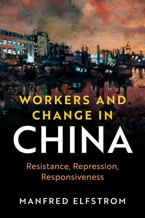 Book cover of Workers and Change in China: Resistance, Repression, Responsiveness (Cambridge Studies in Contentious Politics)
