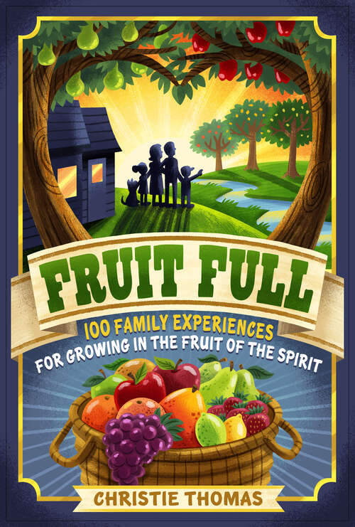 Book cover of Fruit Full: 100 Family Experiences for Growing in the Fruit of the Spirit