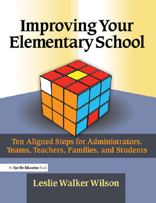 Book cover of Improving Your Elementary School: Ten Aligned Steps for Administrators, Teams, Teachers, Families, and Students