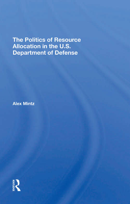 Book cover of The Politics Of Resource Allocation In The U.s. Department Of Defense: International Crises And Domestic Constraints