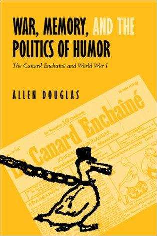 Book cover of War, Memory and the Politics of Humor: The Canard Enchaîné and World War I