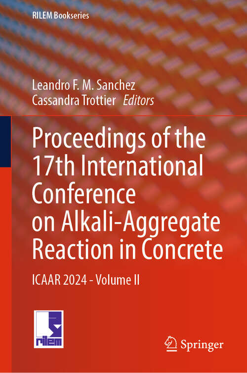 Book cover of Proceedings of the 17th International Conference on Alkali-Aggregate Reaction in Concrete: ICAAR 2024 - Volume II (2024) (RILEM Bookseries #50)