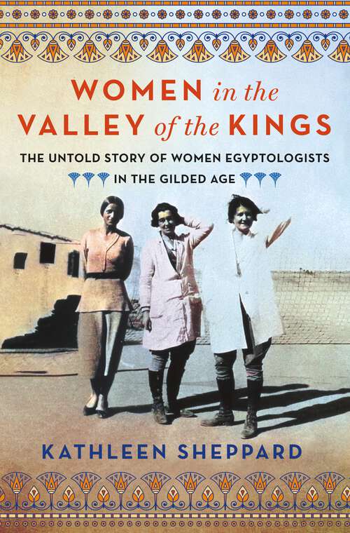 Book cover of Women in the Valley of the Kings: The Untold Story of Women Egyptologists in the Gilded Age