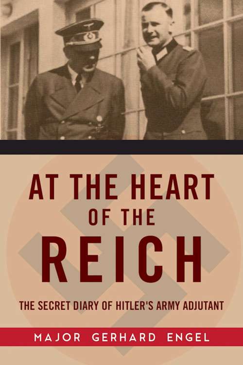 Book cover of At the Heart of the Reich: The Secret Diary of Hitler’s Army Adjutant (Proprietary)