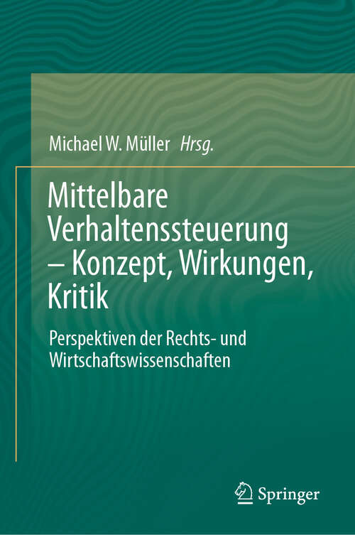 Book cover of Mittelbare Verhaltenssteuerung – Konzept, Wirkungen, Kritik: Perspektiven der Rechts- und Wirtschaftswissenschaften