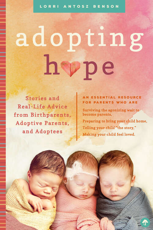 Book cover of Adopting Hope: Stories and Real Life Advice from Birthparents, Adoptive Parents, and Adoptees