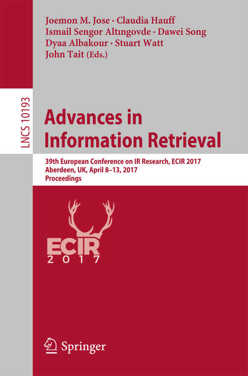 Book cover of Advances in Information Retrieval: 39th European Conference on IR Research, ECIR 2017, Aberdeen, UK, April 8-13, 2017, Proceedings (Lecture Notes in Computer Science #10193)