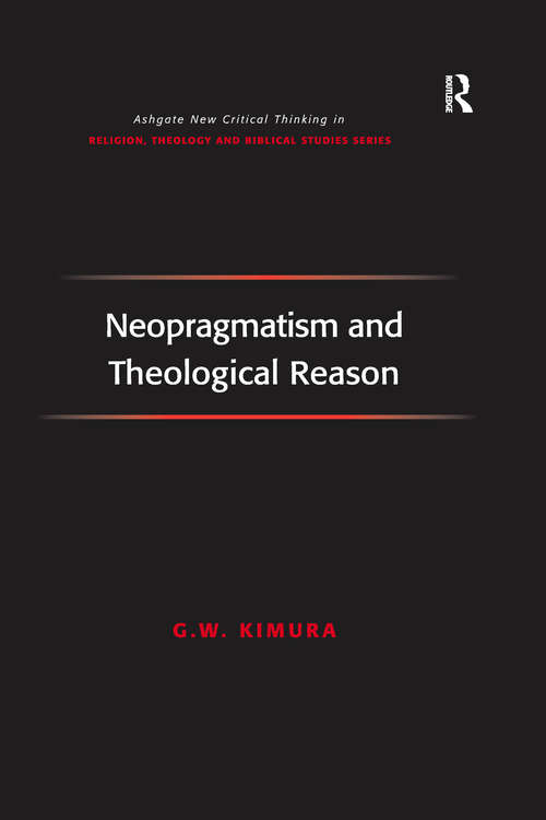 Book cover of Neopragmatism and Theological Reason (Routledge New Critical Thinking in Religion, Theology and Biblical Studies)