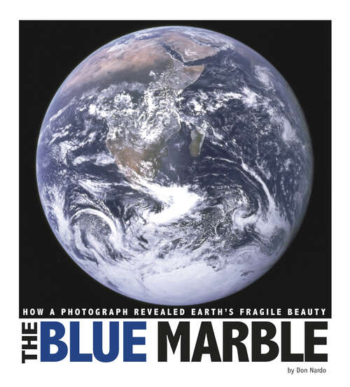Book cover of The Blue Marble: How A Photograph Revealed Earth's Fragile Beauty (Captured World History Ser.)