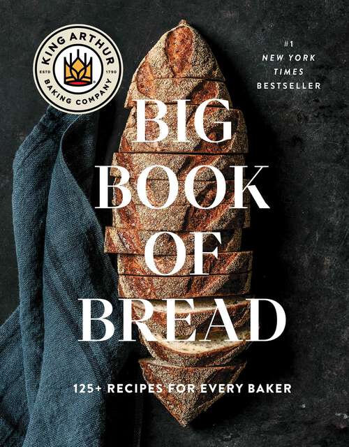 Book cover of The King Arthur Baking Company Big Book of Bread: 125+ Recipes for Every Baker (A Cookbook)