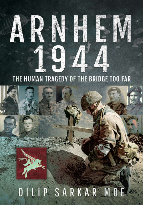 Book cover of Arnhem 1944: The Human Tragedy of the Bridge Too Far