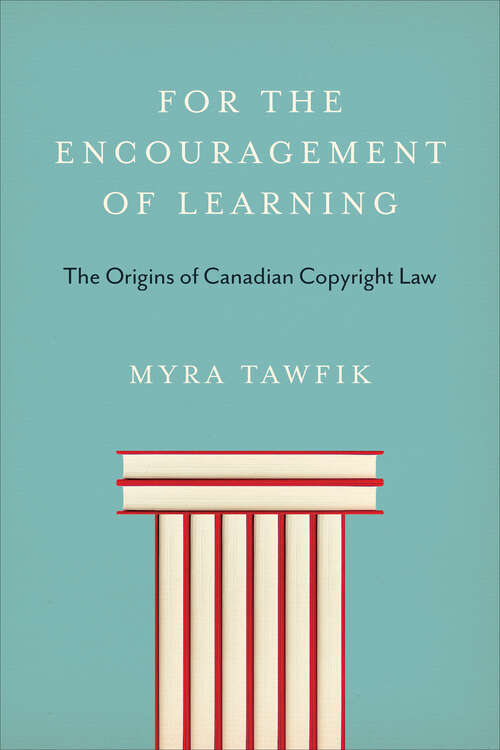 Book cover of For the Encouragement of Learning: The Origins of Canadian Copyright Law (Studies in Book and Print Culture)